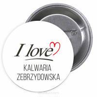 Przypinki buttony I LOVE KALWARIA ZEBRZYDOWSKA  znaczki badziki z grafiką